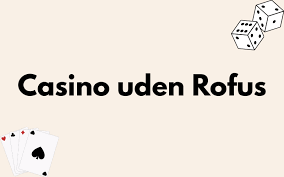 Oplev Online Casino Uden ROFUS Spil Uden Begrænsninger Oplev Online Casino Uden ROFUS Spil Uden Begrænsninger